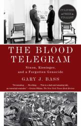 The Blood Telegram : Nixon, Kissinger, and a Forgotten Genocide (Pulitzer Prize Finalist)