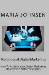 Multilingual Digital Marketing : How to Achieve Your Digital Marketing Objectives and Increase Sales