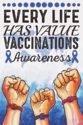 Every Life Has Value Vaccinations Awareness : College Ruled Vaccinations Awareness Journal, Diary, Notebook 6 X 9 Inches with 100 Pages