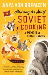 Mastering the Art of Soviet Cooking : A Memoir of Food and Longing