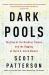 Dark Pools : The Rise of the Machine Traders and the Rigging of the U. S. Stock Market