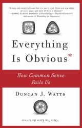 Everything Is Obvious : How Common Sense Fails Us