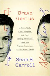 Brave Genius : A Scientist, a Philosopher, and Their Daring Adventures from the French Resistance to the Nobel Prize