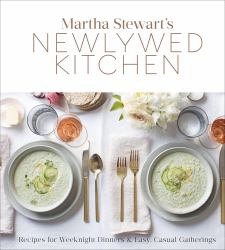 Martha Stewart's Newlywed Kitchen : Recipes for Weeknight Dinners and Easy, Casual Gatherings: a Cookbook