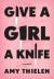 Give a Girl a Knife : A Memoir