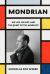 Mondrian : His Life, His Art, His Quest for the Absolute