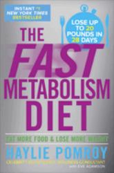 The Fast Metabolism Diet : Eat More Food and Lose More Weight