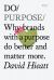 Do Purpose : Why Brands with a Purpose Do Better and Matter More