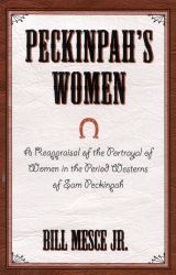 Peckinpah's Women : A Reappraisal of the Portrayal of Women in the Period Westerns of Sam Peckinpah