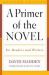 A Primer of the Novel : For Readers and Writers