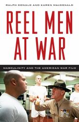 Reel Men at War : Masculinity and the American War Film