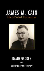 James M. Cain : Hard-Boiled Mythmaker