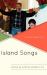 Island Songs : A Global Repertoire