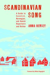 Scandinavian Song : A Guide to Swedish, Norwegian, and Danish Repertoire and Diction