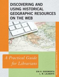 Discovering and Using Historical Geographic Resources on the Web : A Practical Guide for Librarians