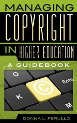 Managing Copyright in Higher Education : A Guidebook