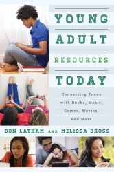 Young Adult Resources Today : Connecting Teens with Books, Music, Games, Movies, and More