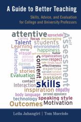 A Guide to Better Teaching : Skills, Advice, and Evaluation for College and University Professors