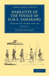 Narrative of the Voyage of H. M. S. Samarang, During the Years, 1843-46 Vol. 1 : Employed Surveying the Islands of the Eastern Archipelago