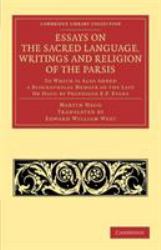 Essays on the Sacred Language, Writings and Religion of the Parsis : To Which Is Also Added a Biographical Memoir of the Late Dr Haug by Professor E. P. Evans