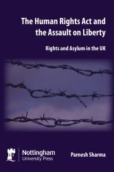 The Human Rights Act and the Assault on Liberty : Rights and Asylum in the UK