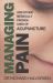 Managing Pain : And Other Medically Proven Uses of Acupuncture