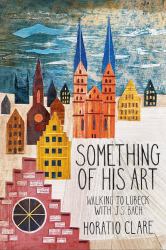 Something of His Art : Walking to Lubeck with J S Bart