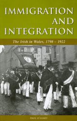 Immigration and Integration : The Irish in Wales 1798-1922