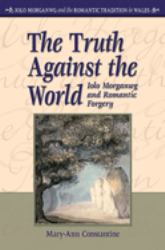 The Truth Against the World : Iolo Morganwg and Romantic Forgery