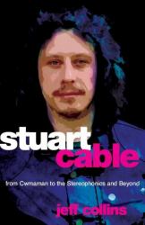 Stuart Cable : From Cwmaman to the Stereophonics and Beyond