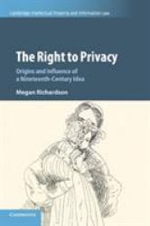 The Right to Privacy : Origins and Influence of a Nineteenth Century Idea