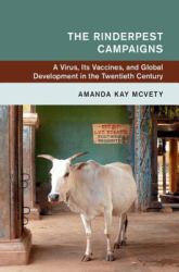 The Rinderpest Campaigns : A Virus, Its Vaccines, and Global Development in the Twentieth Century