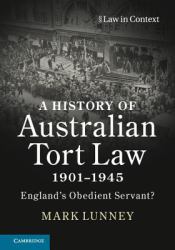 A History of Australian Tort Law 1901-1945 : England's Obedient Servant?