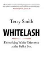 Whitelash : Unmasking White Grievance in the Age of Trump