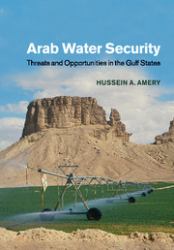 Arab Water Security : Threats and Opportunities in the Gulf States