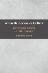 When Democracies Deliver : Governance Reform in Latin America