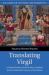 Translating Virgil : A Cultural History of the Western Tradition from the Eleventh Century to the Present