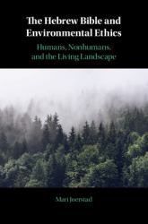 The Hebrew Bible and Environmental Ethics : Humans, Non-Humans, and the Living Landscape