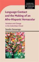 Language Contact and the Making of an Afro-Hispanic Vernacular : Variation and Change in the Colombian Chocó