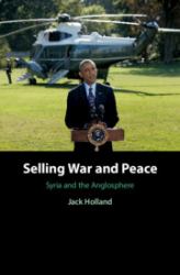 Selling War and Peace : Syria and the Anglosphere