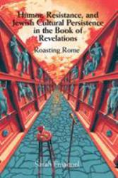 Humor, Resistance, and Jewish Cultural Persistence in the Book of Revelation : Roasting Rome