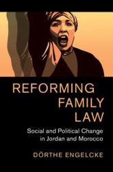 Reforming Family Law : Social and Political Change in Jordan and Morocco