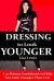 Dressing to Look Younger : A 15 Minute Guidebook to Help You Look Younger Than Ever