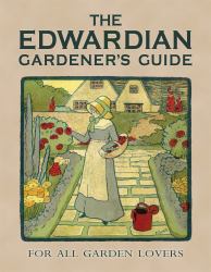 The Edwardian Gardener's Guide : For All Garden Lovers