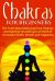 Chakras for Beginners : The Truth about Balancing Your Chakras and Opening Yourself up to a World of Increased Health, Wealth and Happiness