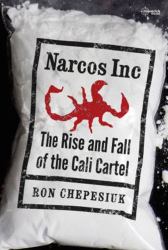 Narcos Inc: the Rise and Fall of the Cali Cartel