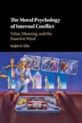 The Moral Psychology of Internal Conflict : Value, Meaning, and the Enactive Mind