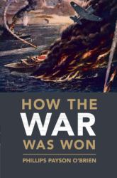 How the War Was Won : Air-Sea Power and Allied Victory in World War II