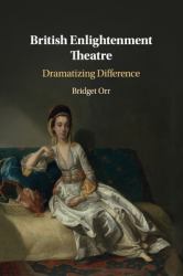 British Enlightenment Theatre : Dramatizing Difference