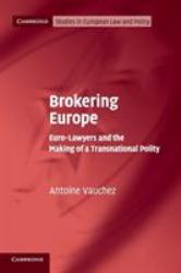 Brokering Europe : Euro-Lawyers and the Making of a Transnational Polity